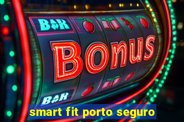 smart fit porto seguro